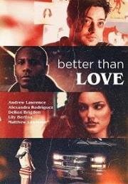 Лучше, чем любовь (Better Than Love) 2019